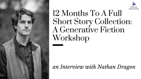 12 Months To A Full Short Story Collection: A Generative Fiction Workshop: an Interview with Nathan Dragon