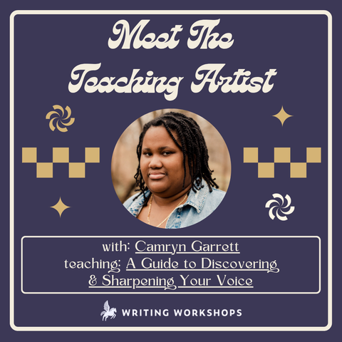 Meet the Teaching Artist: A Guide to Discovering and Sharpening Your Voice with Camryn Garrett