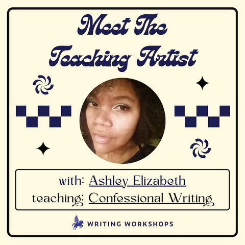 Meet the Teaching Artist: Confessional Writing From the Inside Out with Ashley Elizabeth