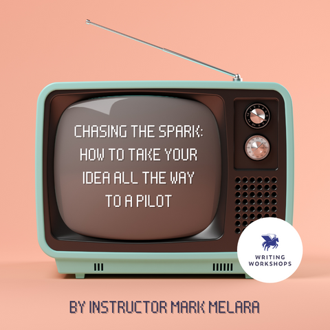 Chasing the Spark: How to Take Your Idea All the Way to a Pilot by Mark Melara