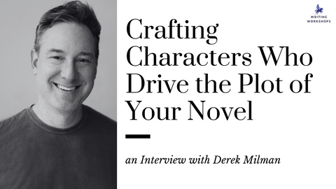 Crafting Characters Who Drive the Plot of Your Novel: an Interview with Derek Milman
