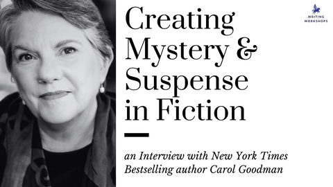 Creating Mystery and Suspense in Fiction: an Interview with New York Times Bestselling author Carol Goodman