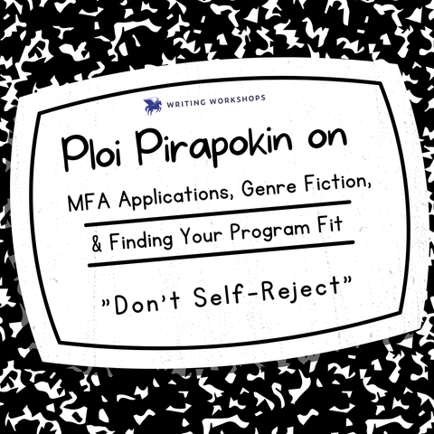 "Don't Self-Reject": Ploi Pirapokin on MFA Applications, Genre Fiction, and Finding Your Program Fit