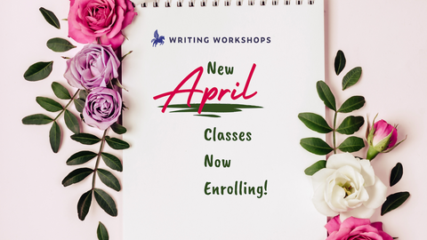 April 2022 Creative Writing Classes Now Enrolling!