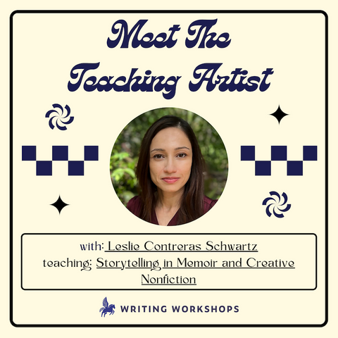 Meet the Teaching Artist: Storytelling in Memoir and Creative Nonfiction with Leslie Contreras Schwartz