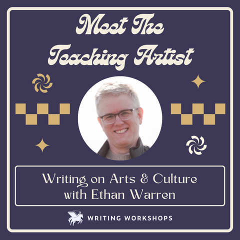 Meet the Teaching Artist: Writing on Arts and Culture with Ethan Warren