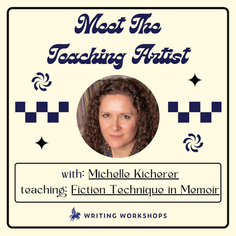 Meet the Teaching Artist: Fiction Technique in Memoir with Michelle Kicherer