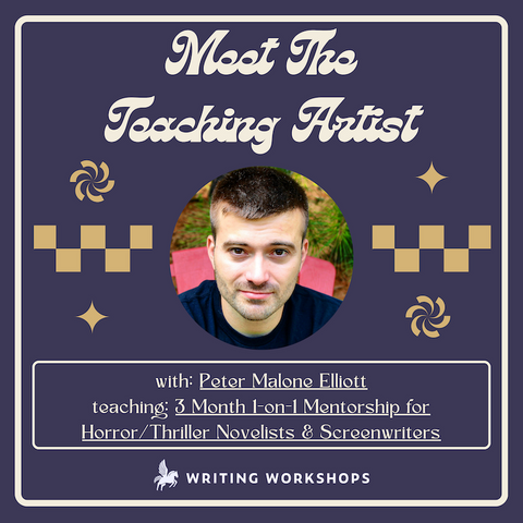 Meet the Teaching Artist: 1-on-1 Mentorship for Horror/Thriller Novelists & Screenwriters with Peter Malone Elliott