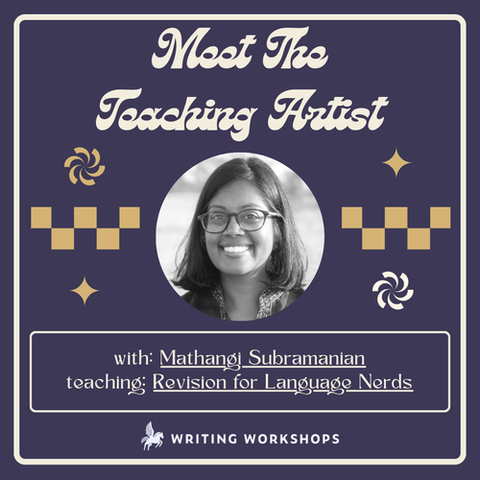 Meet the Teaching Artist: Revision for Language Nerds with Mathangi Subramanian