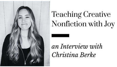 Teaching Creative Nonfiction with Joy: an Interview with Christina Berke