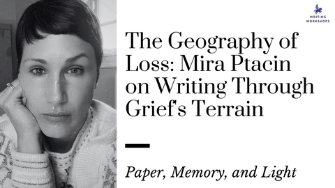 The Geography of Loss: Mira Ptacin on Writing Through Grief's Terrain