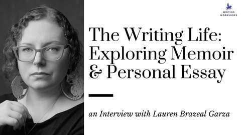 The Writing Life:  Exploring Memoir & Personal Essay, an Interview with Lauren Brazeal Garza