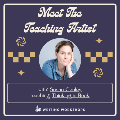 Meet the Teaching Artist: Thinking in Book with Susan Conley