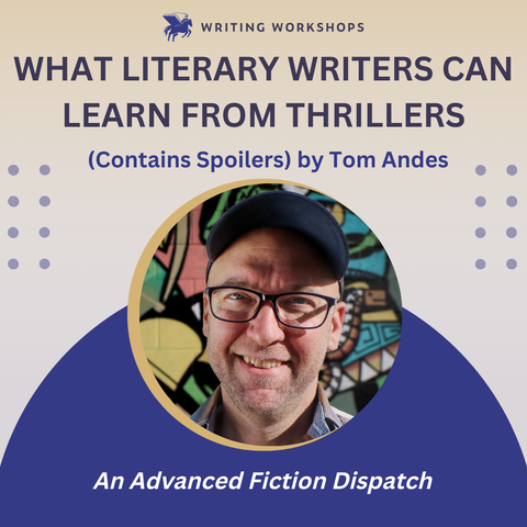 What Literary Writers Can Learn from Thrillers (Contains Spoilers) by Tom Andes