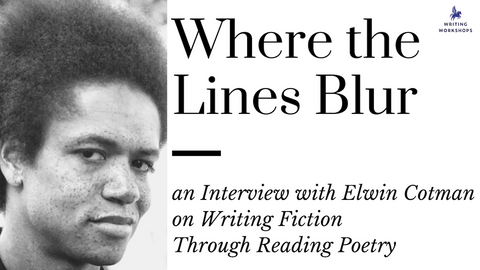 Where the Lines Blur: an Interview with Elwin Cotman on Writing Fiction Through Reading Poetry
