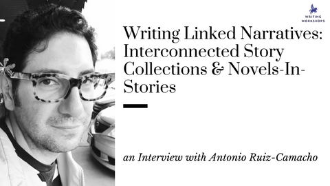 Writing Linked Narratives: Interconnected Story Collections & Novels-In-Stories: an Interview with Antonio Ruiz-Camacho