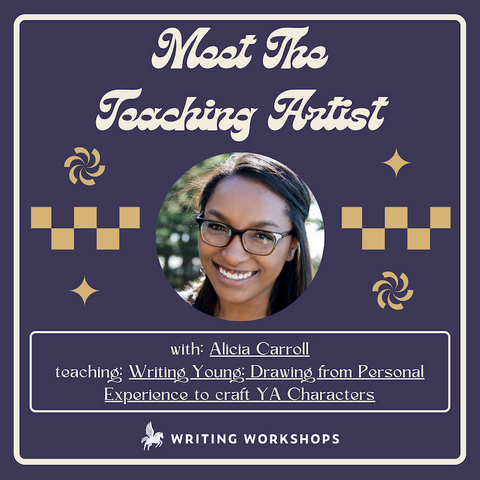 Meet the Teaching Artist: Writing Young: Drawing from Personal Experience to craft YA Characters with Alicia Carroll