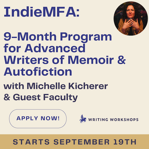 IndieMFA: 9-Month Program for Advanced Writers of Memoir & Autofiction with Michelle Kicherer and Guest Faculty, Starts Thursday, September 19th, 2024
