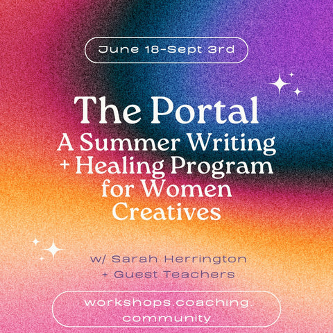 The Portal: A Summer Writing + Healing Program For Women Creatives, June 18th - September 3rd, 2024