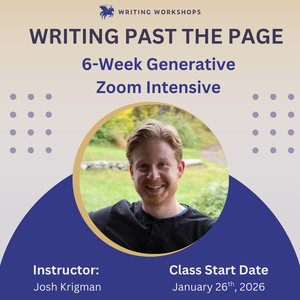 Writing Past The Page 6-Week Generative Zoom Intensive with Josh Krigman, Starts Monday, January 26th, 2026